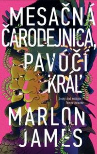 Recenzia – Marlon James: Mesačná čarodejnica, pavúčí kráľ 